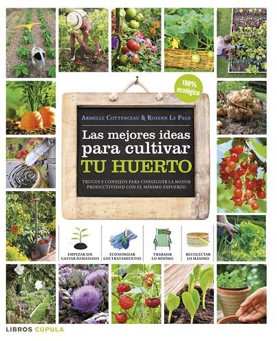 LAS MEJORES IDEAS PARA CULTIVAR TU HUERTO | 9788448018375