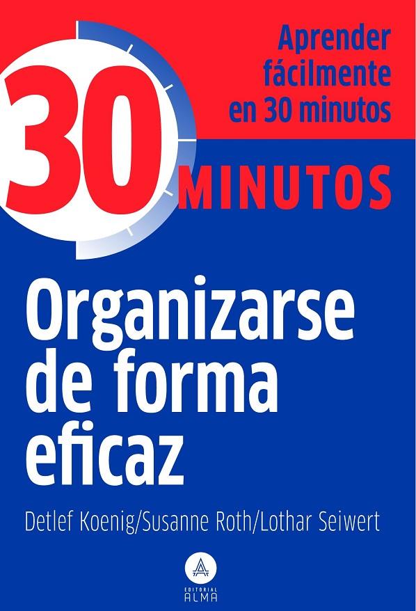 ORGANIZARSE DE FORMA EFICAZ -30 MINUTOS | 9788415618010 | SEIWERT, LOTHAR/KOENIG, DETLEF/ROTH, SUSANNE