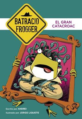 EL GRAN CATACROAC (UN CASO DE BATRACIO FROGGER 6) | 9788490436233 | ANDREI/LIQUETE, JORGE