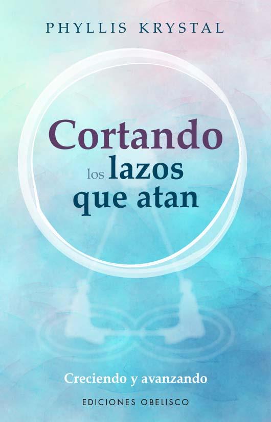 CORTANDO LOS LAZOS QUE NOS ATAN | 9788411720540 | KRYSTAL, PHYLLIS