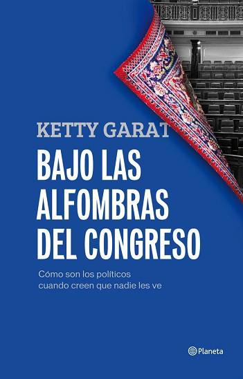 BAJO LAS ALFOMBRAS DEL CONGRESO | 9788408005421 | GARAT, KETTY