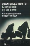 PRIVILEGIO DE SER PERRO | 9788476697078 | BOTTO, JUAN DIEGO : COSSA, ROBERTO