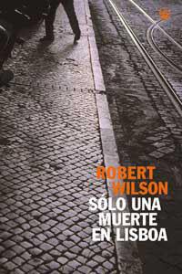 SOLO UNA MUERTE EN LISBOA | 9788479017675 | WILSON ROBERT