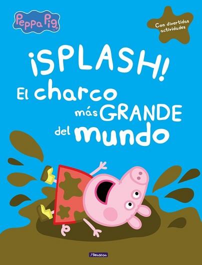 ¡SPLASH! EL CHARCO MáS GRANDE DEL MUNDO (PEPPA PIG) | 9788448848828 | VARIOS AUTORES