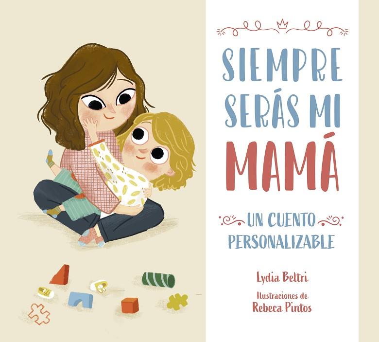 SIEMPRE SERÁS MI MAMÁ | 9788448860424 | BELTRI, LYDIA / PINTOS, REBECA