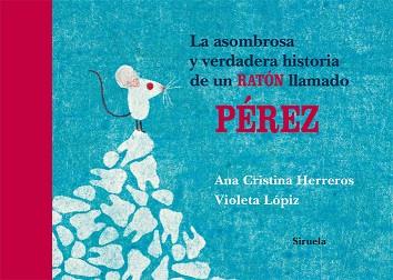 ASOMBROSA Y VERDADERA HISTORIA DE UN RATON LLAMADO PEREZ- P | 9788498419368 | HERREROS, ANA CRISTINA/LOPIZ, VIOLETA