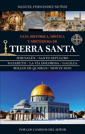 GUÍA HISTÓRICA, MÍSTICA Y MISTERIOSA DE TIERRA SANTA | 9788416776603 | FERNÁNDEZ MUÑOZ, MANUEL