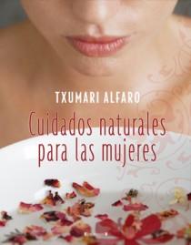 CUIDADOS NATURALES PARA LAS MUJERES | 9788466634212 | ALFARO, TXUMARI