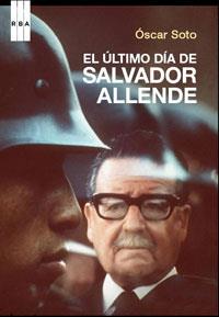 ULTIMO DIA DE SALVADOR ALLENDE | 9788498673418 | SOTO, OSCAR