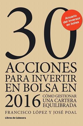 30 ACCIONES PARA INVERTIR EN BOLSA EN 2016 | 9788494433900 | LÓPEZ MARTÍNEZ, FRANCISCO/POAL MARCET, JOSÉ