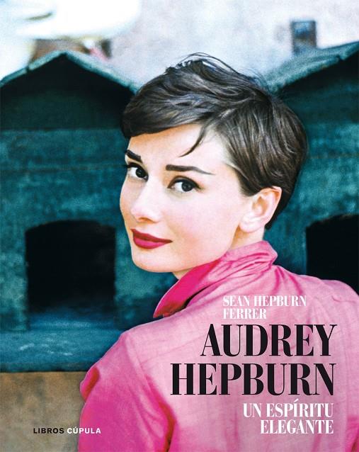 AUDREY HEPBURN. UN ESPIRITU ELEGANTE | 9788448048594 | SEAN HEPBURN FERRER