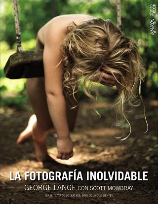 LA FOTOGRAFÍA INOLVIDABLE | 9788441536777 | LANGE, GEORGE/MOWBRAY, SCOTT