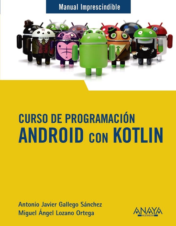 CURSO DE PROGRAMACIÓN. ANDROID CON KOTLIN | 9788441543270 | GALLEGO SÁNCHEZ, ANTONIO JAVIER / LOZANO ORTEGA, MIGUEL ÁNGEL