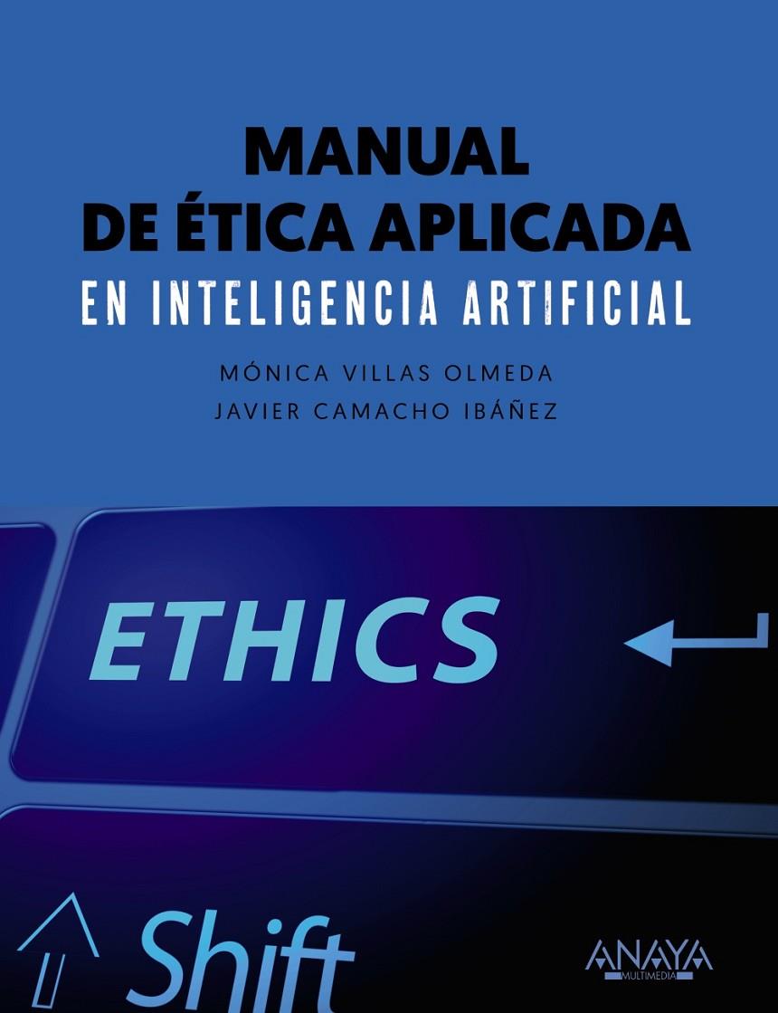 MANUAL DE ÉTICA APLICADA EN INTELIGENCIA ARTIFICIAL | 9788441545953 | VILLAS OLMEDA, MÓNICA / CAMACHO IBÁNEZ, JAVIER