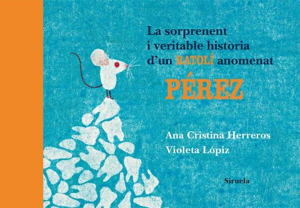 SORPRENENT I VERITABLE HISTORIA D´UN RATOLI ANOMENAT PEREZ | 9788498414196 | HERREROS, ANA CRISTINA