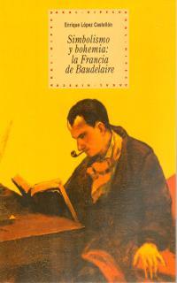 SIMBOLISMO Y BOHEMIA : LA FRANCIA DE BAUDELAIRE | 9788446010821 | LOPEZ CASTELLON, ENRIQUE