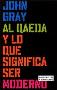 AL QAEDA Y LO QUE SIGNIFICA SER MODERNO | 9788449315428 | GRAY, JOHN