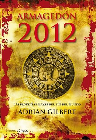 ARMAGEDON 2012. LAS PROFECIAS MAYAS DEL FIN DEL MU | 9788448068912 | ADRIAN GILBERT