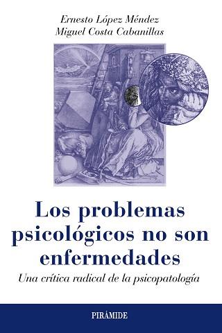 LOS PROBLEMAS PSICOLÓGICOS NO SON ENFERMEDADES | 9788436829884 | LÓPEZ MÉNDEZ, ERNESTO/COSTA CABANILLAS, MIGUEL