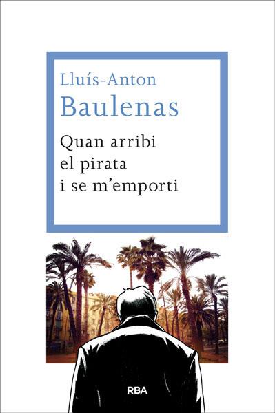 QUAN ARRIBI EL PIRATA I SE M'EMPORTI | 9788482646091 | BAULENAS, LLUIS-ANTON