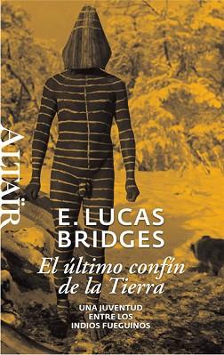 EL ULTIMO CONFIN DE LA TIERRA -HETERODOXOS #11 ALTAIR | 9788493755515 | E.LUCAS BRIDGES