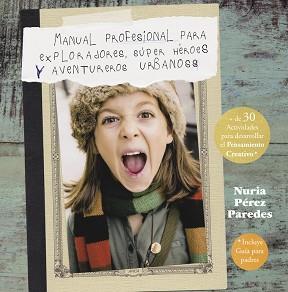 MANUAL PROFESIONAL PARA EXPLORADORES, SÚPER HÉROES  Y AVENTUREROS URBANOS | 9788437201078 | PEREZ PAREDES,NURIA