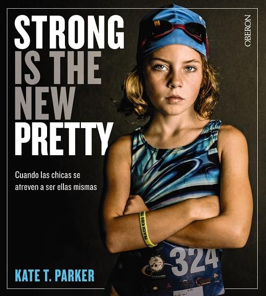 STRONG IS THE NEW PRETTY. CUANDO LAS CHICAS SE ATREVEN A SER ELLAS MISMAS | 9788441541405 | PARKER, KATE T.