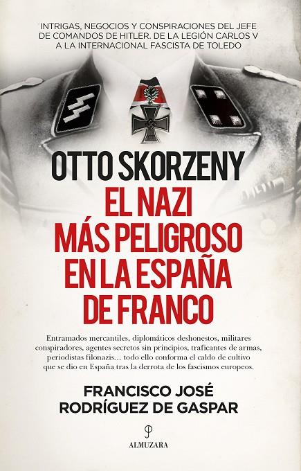 OTTO SKORZENY, EL NAZI MÁS PELIGROSO EN LA ESPAÑA DE FRANCO | 9788418578809 | FRANCISCO JOSÉ RODRÍGUEZ DE GASPAR DONES