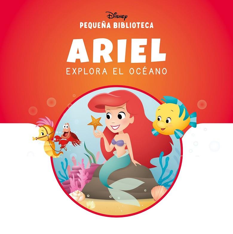 PEQUEÑA BIBLIOTECA DISNEY. ARIEL EXPLORA EL OCÉANO | 9788410029866 | DISNEY