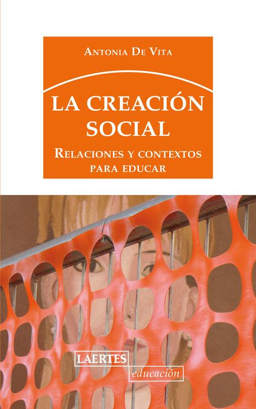 CREACION SOCIAL : RELACIONES Y CONTEXTOS PARA EDUCAR | 9788475848938 | DE VITA, ANTONIA (1970- ) [VER TITULOS]