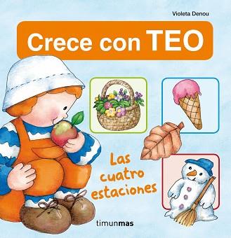 LAS CUATRO ESTACIONES. CRECE CON TEO | 9788408013754 | VIOLETA DENOU