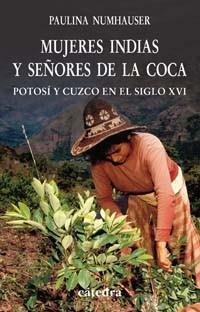 MUJERES INDIAS Y SEÑORES DE LA COCA | 9788437622224 | NUMHAUSER, PAULINA