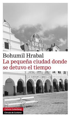 PEQUEÑA CIUDAD DONDE SE DETUVO EL TIEMPO | 9788415472179 | HRABAL, BOHUMIL