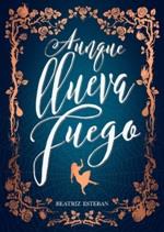 AUNQUE LLUEVA FUEGO | 9788424663575 | ESTEBAN, BEATRIZ