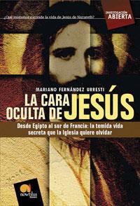 CARA OCULTA DE JESUS : DESDE EGIPTO AL SUR DE FRANCIA : L | 9788497634038 | FERNANDEZ URRESTI, MARIANO (1962- )