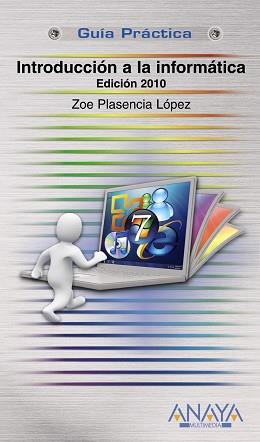 INTRODUCCIÓN A LA INFORMÁTICA. EDICIÓN 2010 | 9788441527065 | PLASENCIA LÓPEZ, ZOE