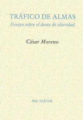 TRAFICO DE ALMAS ENSAYO SOBRE EL DESEO DE ALTERIDA | 9788481911916 | MORENO, CESAR