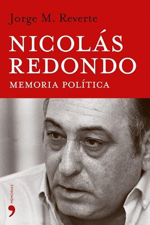 NICOLÁS REDONDO. MEMORIA POLÍTICA | 9788484604891 | REVERTE, JORGE M.