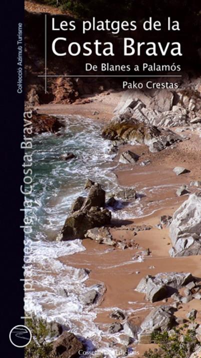 LES PLATGES DE LA COSTA BRAVA : DE BLANES A PALAMOS | 9788497918954 | CRESTAS, PAKO (1969- ) [VER TITULOS]