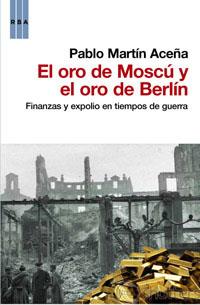 ORO DE MOSCÚ Y EL ORO DE BERLÍN, EL | 9788490061848 | MARTÍN ACEÑA, PABLO