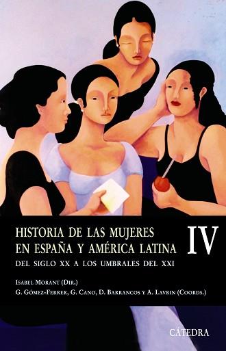 HISTORIA DE LAS MUJERES EN ESPAÑA Y AMÉRICA LATINA  IV | 9788437622903 | MORANT, ISABEL