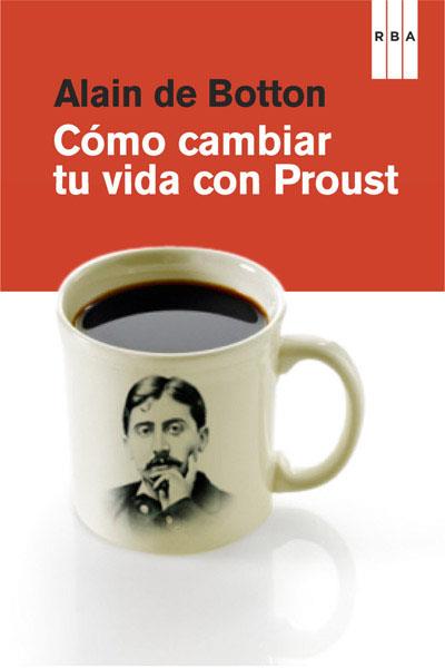 CÓMO CAMBIAR TU VIDA CON PROUST | 9788490064528 | DE BOTTON , ALAIN