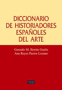 DICCIONARIO DE HISTORIADORES ESPAÑOLES DEL ARTE | 9788437622958 | BORRÁS GUALIS, GONZALO M./PACIOS LOZANO, ANA REYES