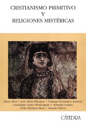 CRISTIANISMO PRIMITIVO Y RELIGIONES MISTÉRICAS | 9788437624150 | ALVAR, JAIME/FERNÁNDEZ ARDANAZ, SANTIAGO/LOZANO, A