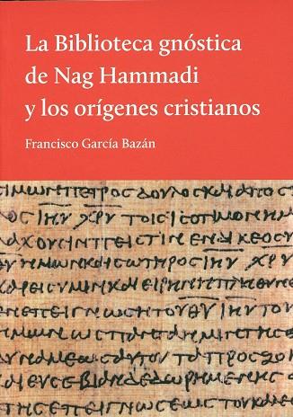 LA BIBLIOTECA GNÓSTICA DE NAG HAMMADI Y LOS ORÍGENES CRISTIANOS | 9789872989637 | GARCÍA BAZÁN, FRANCISCO