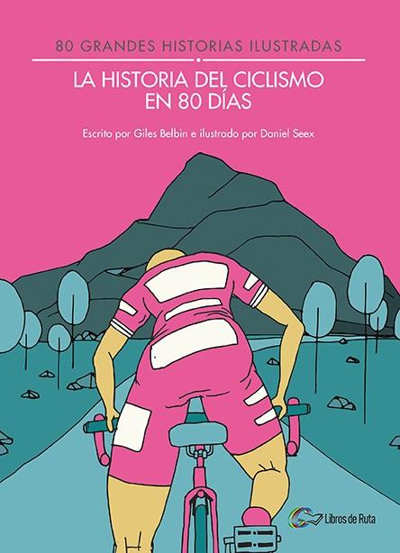 LA HISTORIA DEL CICLISMO EN 80 DÍAS | 9788494565175 | BELBIN, GILES