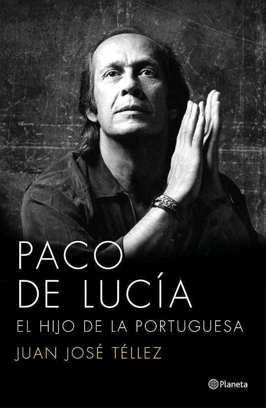 PACO DE LUCÍA. EL HIJO DE LA PORTUGUESA | 9788408136750 | JUAN JOSÉ TÉLLEZ