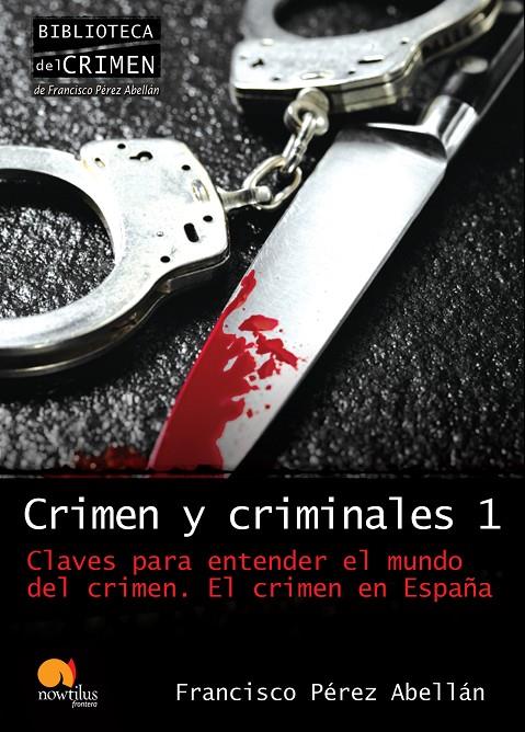 CRIMEN Y CRIMINALES I. CLAVES PARA ENTENDER EL MUNDO DEL CRI | 9788499670003 | PÉREZ ABELLÁN, FRANCISCO