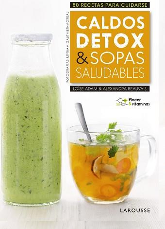 PLACER &amp; VITAMINAS: CALDOS DETOX &amp; SOPAS SALUDABLES | 9788416984978 | LAROUSSE EDITORIAL