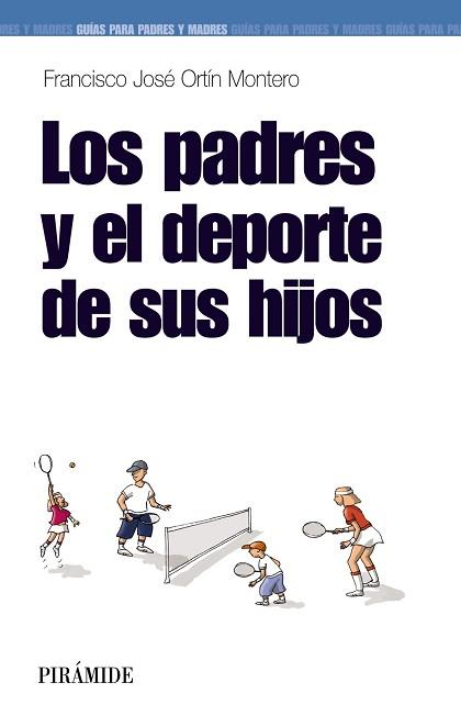 PADRES Y EL DEPORTE DE LOS HIJOS | 9788436823349 | ORTÍN MONTERO, FRANCISCO JOSÉ